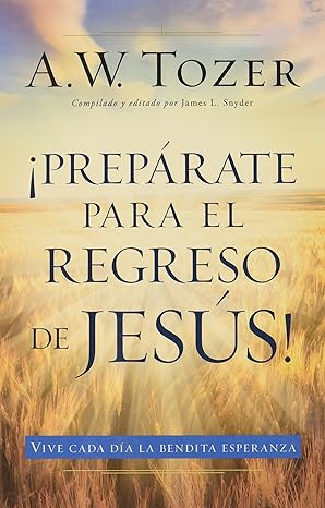 prep rate para el regreso de jes s 1st edition a. w. tozer 0825456177