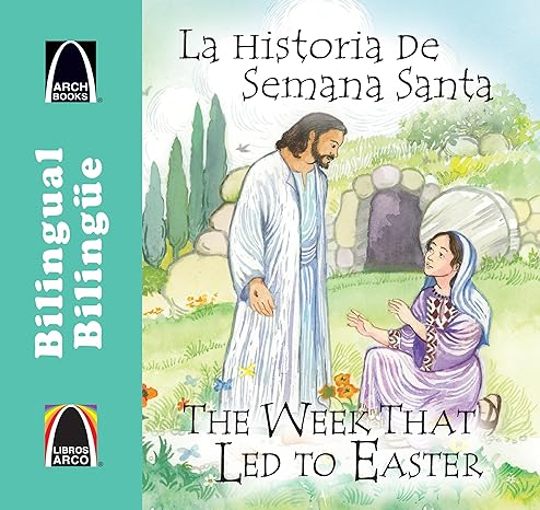 la historia de semana santa/the week that led to easter bilingual edition joanne larrison, jenny williams