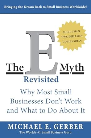 the e myth revisited why most small businesses don t work and what to do about it updated,subsequent edition