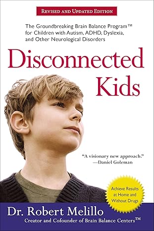 disconnected kids the groundbreaking brain balance program for children with autism adhd dyslexia and other