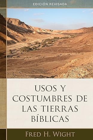 usos y costumbres de las tierras b blicas edici n revisada revised edition fred wight 0825457947,