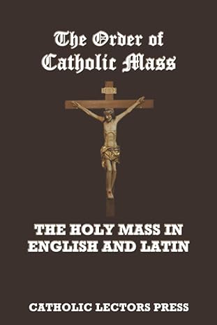 the order of catholic mass the holy mass in english and latin 1st edition catholic lectors press