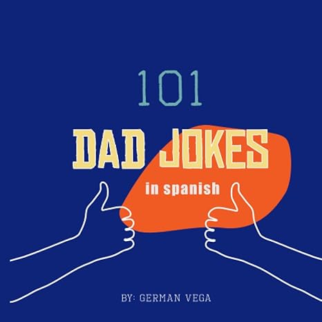 101 spanish dad jokes 101 chistes de pap 1st edition german vega 979-8777485175