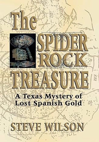 the spider rock treasure a texas mystery of lost spanish gold 1st edition steve wilson 1571687769,