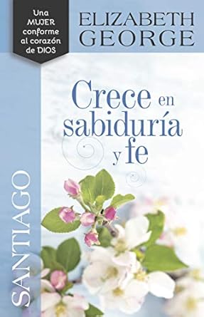 santiago crece en sabidur a y fe 1st edition elizabeth george 0825458110, 978-0825458118