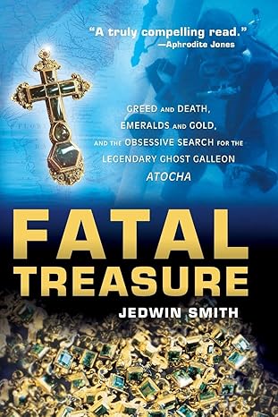 fatal treasure greed and death emeralds and gold and the obsessive search for the legendary ghost galleon