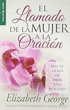 el llamado de la mujer a la oraci n serie favoritos 1st edition elizabeth george 0789919176, 978-0789919175