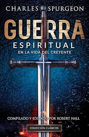 guerra espiritual en la vida del creyente primera edition charles spurgeon, robert hall 1576588602,