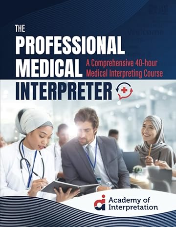 the professional medical interpreter a comprehensive 40 hour medical interpreting course 1st edition academy