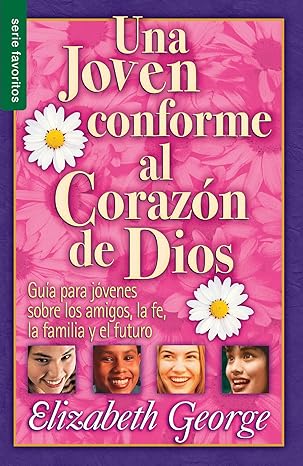 una joven conforme al coraz n de dios serie favoritos gu a para jovenes sobre los amigos la fe la familia y