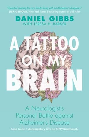 a tattoo on my brain a neurologist s personal battle against alzheimer s disease revised edition daniel