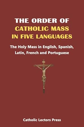 the order of catholic mass in five languages the holy mass in english spanish latin french and portuguese 1st