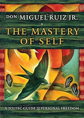 the mastery of self a toltec guide to personal freedom 1st edition don miguel ruiz 1938289692, 978-1938289699