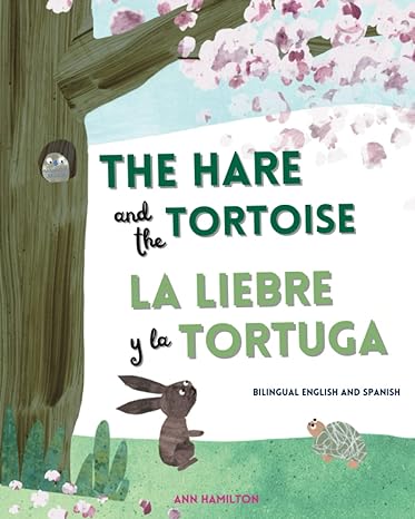 the hare and the tortoise la liebre y la tortuga a bilingual english and spanish story for children 1st