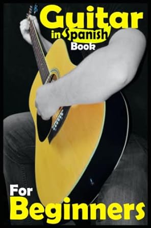 guitar book for beginners in spanish spanish book explaining how to learn guitar for beginners adults and