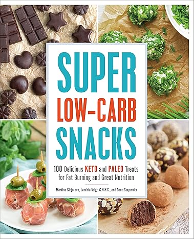 super low carb snacks 100 delicious keto and paleo treats for fat burning and great nutrition 1st edition