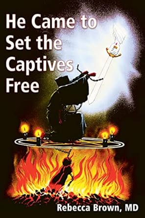 he came to set the captives free a guide to recognizing and fighting the attacks of satan witches and the