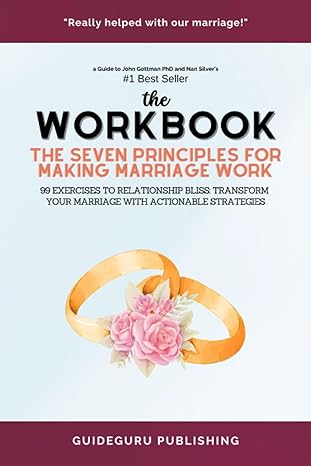 workbook for the seven principles for making marriage work by john gottman phd and nan silver 99 exercises to