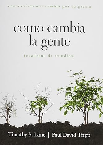 como cristo nos cambia por su gracia cuaderno de estudios 1st edition timothy s. lane, paul david tripp