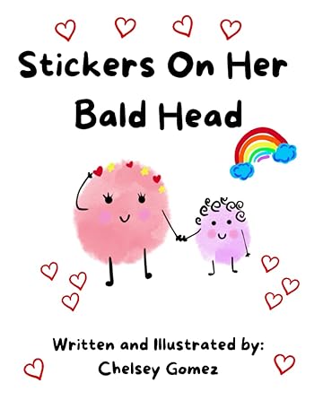 stickers on her bald head explaining cancer and chemo hair loss to children in a fun way written by a two