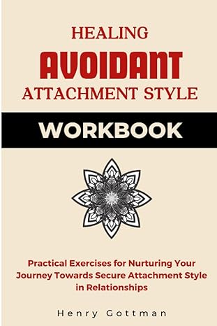 healing avoidant attachment style workbook practical exercises for nurturing your journey towards secure