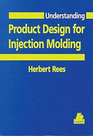 understanding product design for injection molding 1st edition herbert rees 1569902100, 978-1569902103