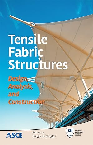 tensile fabric structures design analysis and construction 1st edition craig g. huntington 0784412898,