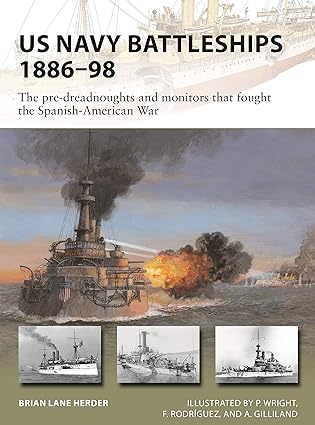 us navy battleships 1886 98 the pre dreadnoughts and monitors that fought the spanish american war 1st