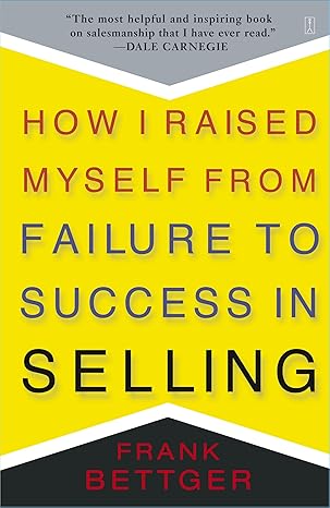 how i raised myself from failure to success in selling 1st edition frank bettger 067179437x, 978-0671794378