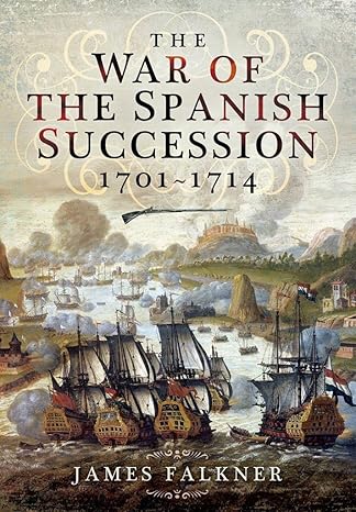 the war of the spanish succession 1701 1714 1st edition james falkner 1399013483, 978-1399013482