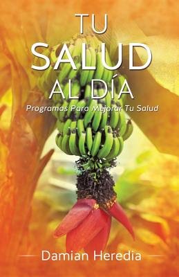 tu salud al dia tu salud al dia spanish edition paperback 1st edition damianheredia b00qmnvu44