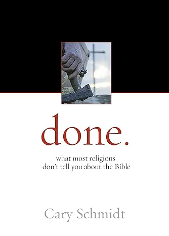 done what most religions don t tell you about the bible 1st edition cary schmidt 1598940066, 978-1598940060