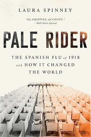 pale rider the spanish flu of 1918 and how it changed the world 1st edition laura spinney 1541736125,