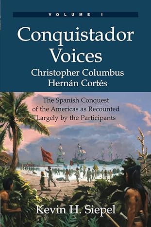 conquistador voices the spanish conquest of the americas as recounted largely by the participants 1st edition