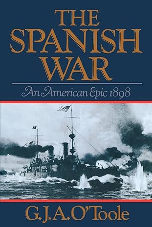 the spanish war an american epic 1898 1st edition g. j. a. otoole 0393303047, 978-0393303049