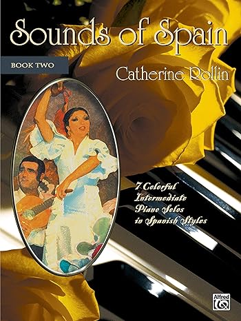 sounds of spain bk 2 7 colorful intermediate piano solos in spanish styles 1st edition catherine rollin