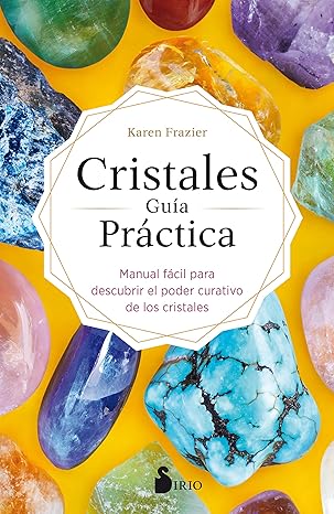 cristales gu a pr ctica manual f cil para descubrir el poder curativo de los cristales 1st edition karen