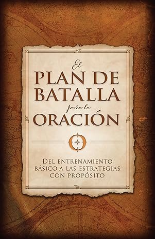 el plan de batalla para la oraci n the battle plan for prayer spanish language edition stephen kendrick, alex