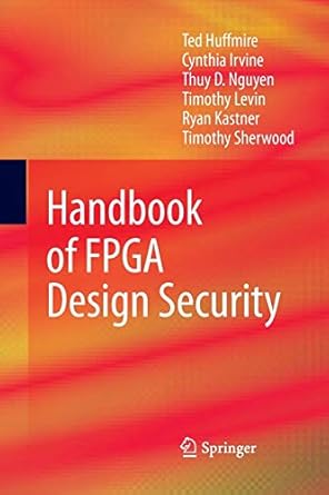 handbook of fpga design security 2010th edition ted huffmire ,cynthia irvine ,thuy d nguyen ,timothy levin