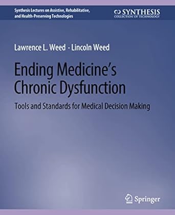 ending medicine s chronic dysfunction tools and standards for medical decision making 1st edition lawrence l