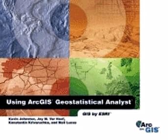 using arcgis geostatistical analyst 1st edition kevin johnston ,jay m ver hoef ,konstantin krivoruchko ,neil