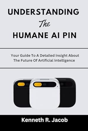 understanding the humane ai pin your guide to a detailed insight about the future of artificial intelligence