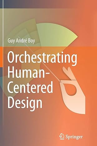 orchestrating human centered design 1st edition guy boy 1447161963, 978-1447161967