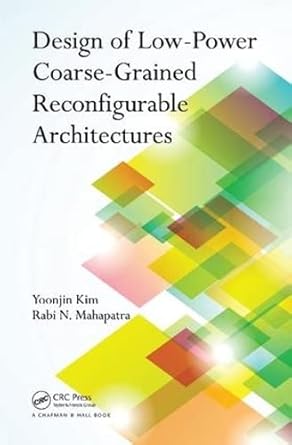 design of low power coarse grained reconfigurable architectures 1st edition yoonjin kim ,rabi n. mahapatra