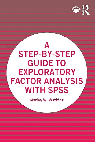 a step by step guide to exploratory factor analysis with spss 1st edition marley w. watkins 0367710315,