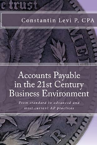 accounts payable in the 21st century business environment from standard to advanced and most current ap