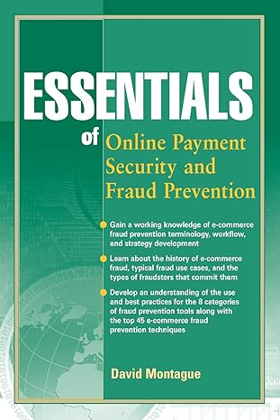 essentials of online payment security and fraud prevention 1st edition david a. montague 0470638796,