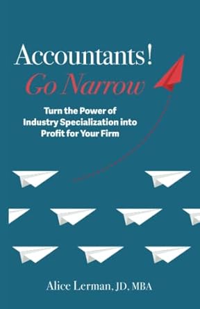 accountants go narrow turn the power of industry specialization into profit for your firm 1st edition alice