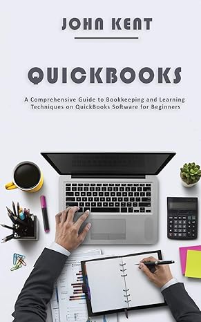 quickbooks a comprehensive guide to bookkeeping and learning techniques on quickbooks software for beginners