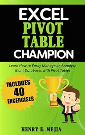 excel pivot table champion how to easily manage and analyze giant databases with microsoft excel pivot tables